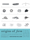 Origins of Form : The Shape of Natural and Man-made Things-Why They Came to Be the Way They Are and How They Change - Book