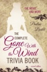 The Complete Gone With the Wind Trivia Book : The Movie and More - Book
