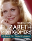 The Essential Elizabeth Montgomery : A Guide to Her Magical Performances - Book