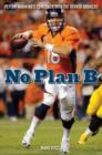 No Plan B : Peyton Manning's Comeback with the Denver Broncos - Book