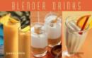 Blender Drinks : From Smoothies and Protein Shakes to Adult Beverages - Book