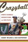 Crazyball : Sports Scandals, Superstitions, and Sick Plays - Book