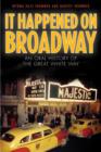 It Happened on Broadway : An Oral History of the Great White Way - Book