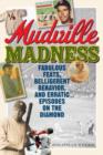 Mudville Madness : Fabulous Feats, Belligerent Behavior, and Erratic Episodes on the Diamond - Book
