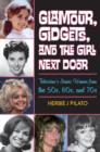 Glamour, Gidgets, and the Girl Next Door : Television's Iconic Women from the 50s, 60s, and 70s - Book