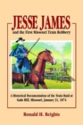 Jesse James and the First Missouri Train Robbery : A Historical Documentation of the Train Raid at Gads Hill, Missouri, January 21, 1874 - Book