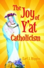 Joy of Y'at Catholicism, The - Book