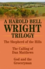 Harold Bell Wright Trilogy, A : The Shepherd of the Hills, The Calling of Dan Matthews, and God and the Groceryman - Book
