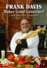Frank Davis Makes Good Groceries! : A New Orleans Cookbook - Book