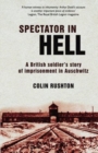 Spectator in Hell : A British Soldier's Story of Imprisonment in Auschwitz - Book