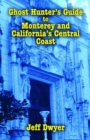 Ghost Hunter's Guide to Monterey and California's Central Coast - Book