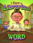 I Know a Librarian Who Chewed on a Word - Book