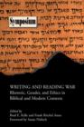 Writing and Reading War : Rhetoric, Gender, and Ethics in Biblical and Modern Contexts - Book