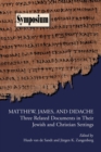 Matthew, James, and Didache : Three Related Documents in Their Jewish and Christian Settings - Book