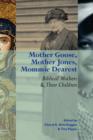 Mother Goose, Mother Jones, Mommie Dearest : Biblical Mothers and Their Children - Book
