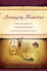 Strangely Familiar : Protofeminist Interpretations of Patriarchal Biblical Texts - Book