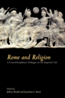 Rome and Religion : A Cross-Disciplinary Dialogue on the Imperial Cult - Book