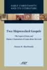 Two Shipwrecked Gospels : The Logoi of Jesus and Papias's Exposition of Logia About the Lord - Book