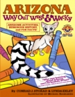 Arizona Way Out West & Wacky : Awesome Activities, Humorous History and Fun Facts! - Book