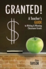 Granted! : A Teacher's Guide to Writing & Winning Classroom Grants - Book