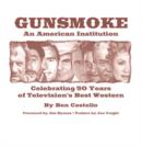 Gunsmoke: An American Institution : Celebrating 50 Years of Television's Best Western - Book