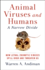 Animal Viruses and Humans, a Narrow Divide : How Lethal Zoonotic Viruses Spill Over and Threaten Us - Book