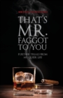 That's Mr. Faggot to You : Further Trials from My Queer Life - Book