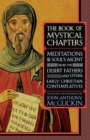 The Book of Mystical Chapters : Meditations on the Soul's Ascent, from the Desert Fathers and Other Early Christian Contemplatives - Book