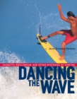 Dancing the Wave : Audacity, Equilibrium, and Other Mysteries of Surfing - Book
