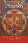 Spectrum of Ecstasy : The Five Wisdom Emotions According to Vajrayana Buddhism - Book