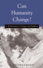 Can Humanity Change? : J. Krishnamurti in Dialogue with Buddhists - Book