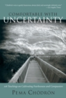 Comfortable with Uncertainty : 108 Teachings on Cultivating Fearlessness and Compassion - Book