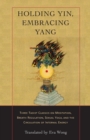 Holding Yin, Embracing Yang : Three Taoist Classics on Meditation, Breath Regulation, Sexual Yoga, and the Circulation of Internal Energy - Book