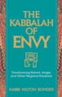 The Kabbalah of Envy : Transforming Hatred, Anger, and Other Negative Emotions - Book