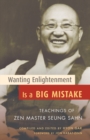 Wanting Enlightenment Is a Big Mistake : Teachings of Zen Master Seung Sahn - Book