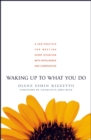 Waking Up to What You Do : A Zen Practice for Meeting Every Situation with Intelligence and Compassion - Book