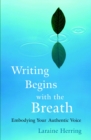 Writing Begins with the Breath : Embodying Your Authentic Voice - Book