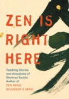 Zen Is Right Here : Teaching Stories and Anecdotes of Shunryu Suzuki, Author of "Zen Mind, Beginner's Mind" - Book