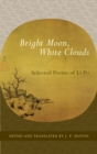 Bright Moon, White Clouds : Selected Poems of Li Po - Book