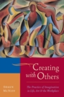 Creating with Others : The Practice of Imagination in Life, Art, and the Workplace - Book