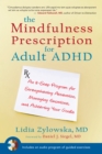 The Mindfulness Prescription for Adult ADHD : An 8-Step Program for Strengthening Attention, Managing Emotions, and Achieving Your Goals - Book