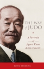 The Way of Judo : A Portrait of Jigoro Kano and His Students - Book