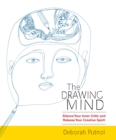 The Drawing Mind : Silence Your Inner Critic and Release Your Creative Spirit - Book