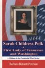 Sarah Childress Polk : First Lady of Tennessee & Washington - Book