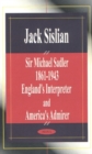 Sir Michael Sadler 1861-1943 : England's Interpreter & America's Admirer - Book