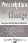 Prescription for Change : Managing & Controlling Change in Health Services - Book