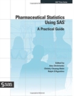 Pharmaceutical Statistics Using SAS : A Practical Guide - Book