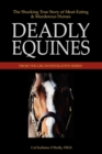 Deadly Equines : The Shocking True Story of Meat-Eating and Murderous Horses - Book