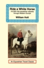 Ride a White Horse : An Epic 9,000 Mile Ride Through Europe - Book
