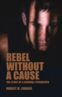 Rebel Without a Cause : The Story of A Criminal Psychopath - Book